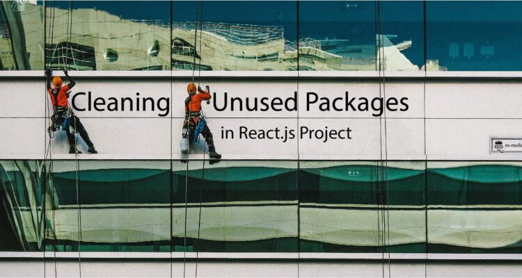 how-to-clean-my-reactjs-project-from-unused-dependencies